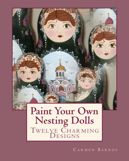 Paint Your Own Nesting Dolls: Twelve Step-by-Step Projects for Decorating