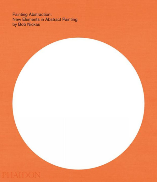 Painting Abstraction: New Elements In Abstract Painting