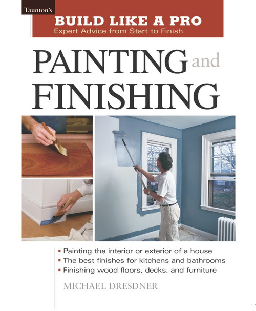 Painting and Finishing: Expert Advice from Start to Finish