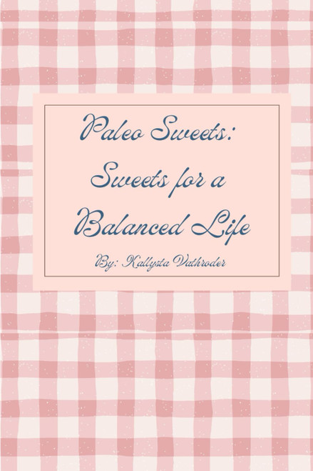 Paleo Sweets: Sweets for a Balanced Life