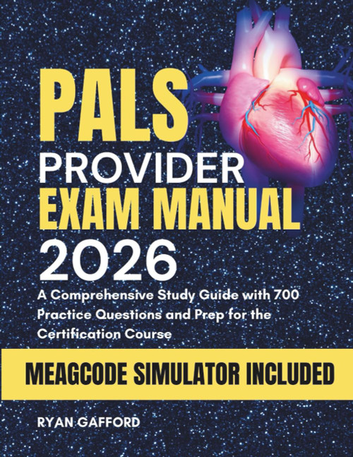 PALS PROVIDER EXAM MANUAL 2026: A Comprehensive Study Guide with 700