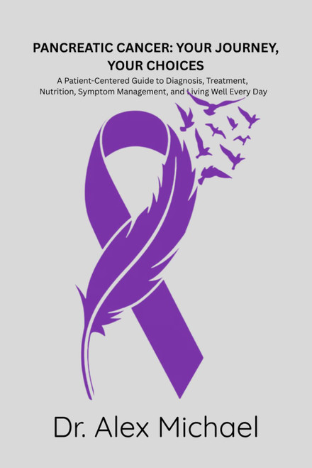 PANCREATIC CANCER: YOUR JOURNEY, YOUR CHOICES: A Patient-Centered Guide