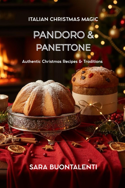 Pandoro & Panettone: Italian Christmas Magic: Authentic Italian recipes
