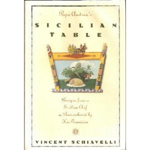 Papa Andrea's Sicilian Table: Recipes from a Sicilian Chef As Remembered