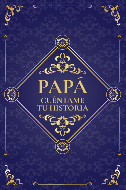 Papá cuéntame tu historia: Un lugar donde su memoria perdure. Diario de recuerdos para completar