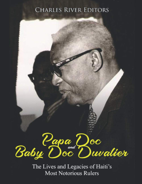 Papa Doc and Baby Doc Duvalier: The Lives and Legacies of Haiti's Most