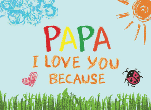 Papa I Love You Because: Prompted Book with Blank Lines to Write the