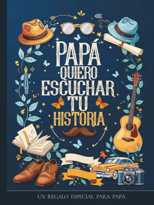 Papa quiero escuchar tu historia: Un regalo especial para Papá: Diario guiado con más de