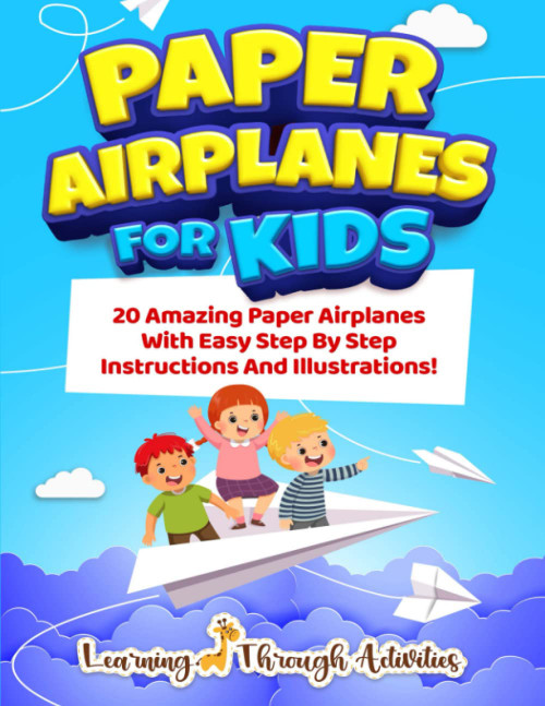 Paper Airplanes For Kids: 20 Amazing Paper Airplanes With Easy Step By