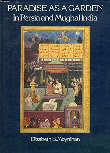 Paradise As a Garden: In Persia and Mughal India