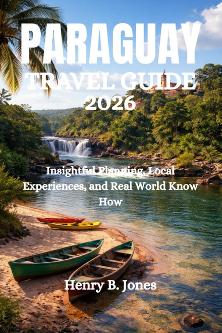 PARAGUAY TRAVEL GUIDE 2026: Insightful Planning