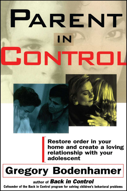 Parent in Control: Restore Order in Your Home and Create a Loving