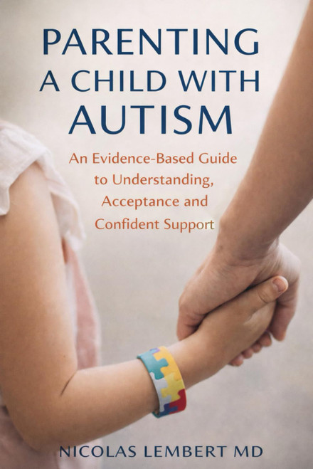 Parenting a Child with Autism: An Evidence-Based Guide to Understanding