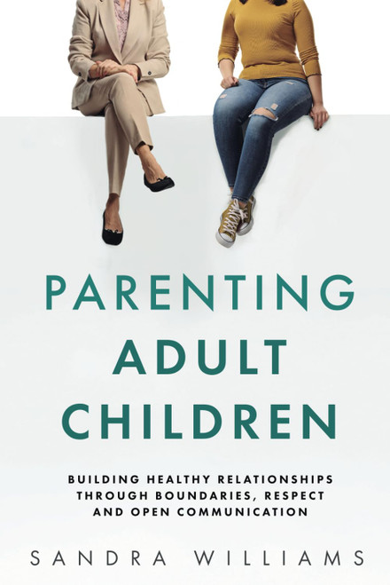 Parenting Adult Children: Building Healthy Relationships Through