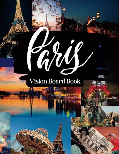 Paris Vision Board Book - 100+ Stunning Images to Inspire Your Dreams and