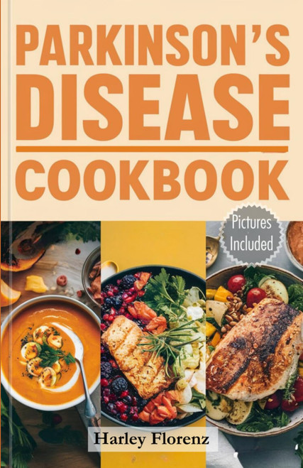 Parkinson's Disease Cookbook: Delicious and Essential Recipes to Manage