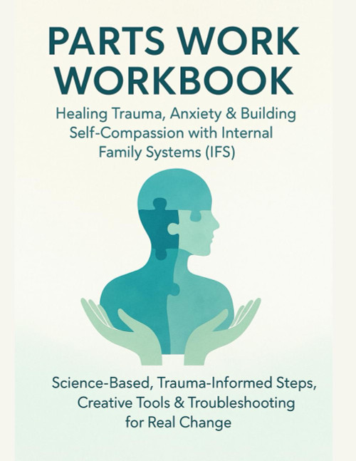 Parts Work Workbook: Healing Trauma