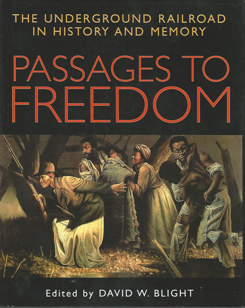 Passages to Freedom: The Underground Railroad in History and Memory