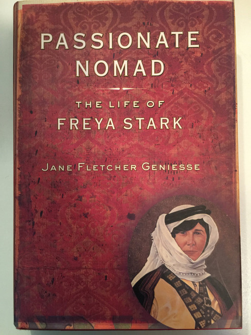 Passionate Nomad: The Life of Freya Stark