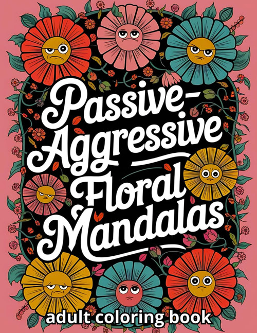Passive Aggressive Floral Mandalas