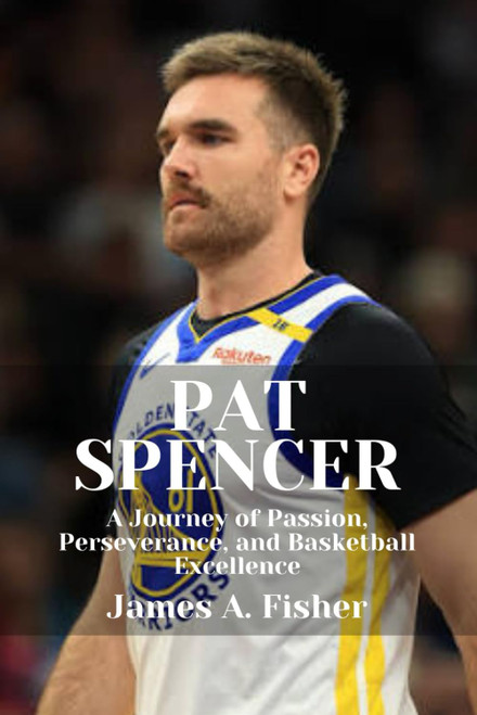 PAT SPENCER: A Journey of Passion, Perseverance, and Basketball