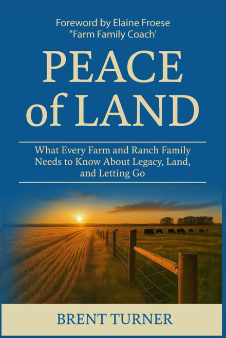 Peace of Land: What Every Farm and Ranch Family Needs to Know About Legacy