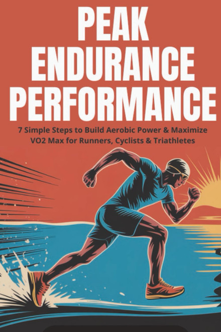 Peak Endurance Performance: 7 Simple Steps to Build Aerobic Power &