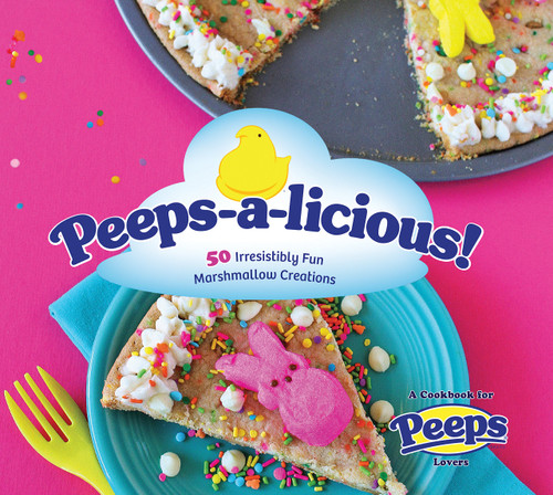 Peeps-a-licious!: 50 Irresistibly Fun Marshmallow Creations - A Cookbook