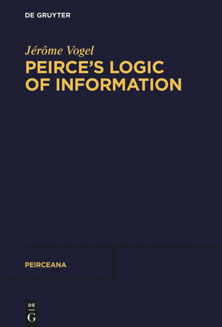 Peirce's Logic of Information (Peirceana, 8)