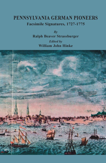 Pennsylvania German Pioneers: A Publication of the Original Lists of