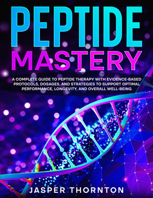 Peptide Mastery: A complete guide to peptide therapy with evidence-based