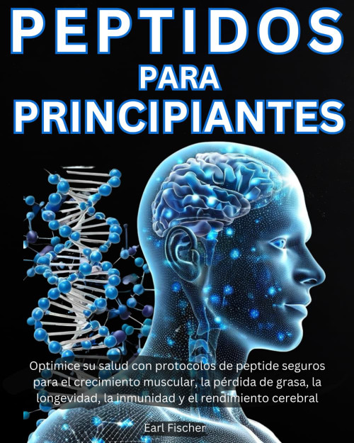 Peptidos para Principiantes: Optimice su salud con protocolos de peptide