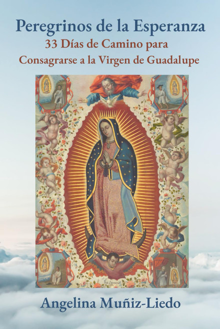 Peregrinos de la Esperanza: 33 Días de Camino para la Consagración a la Virgen de Guadalupe