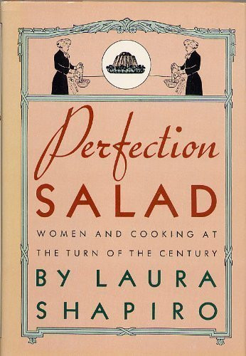 Perfection Salad: Women and Cooking at the Turn of the Century