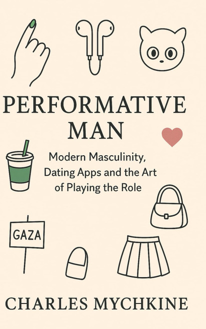 Performative Man: The Ultimate Guide to Staying Undercover