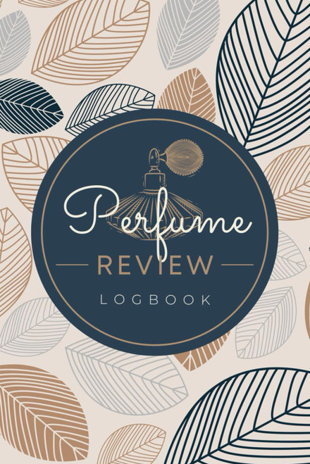 Perfume Review Logbook: A Journal to Record Fragrance Profiles