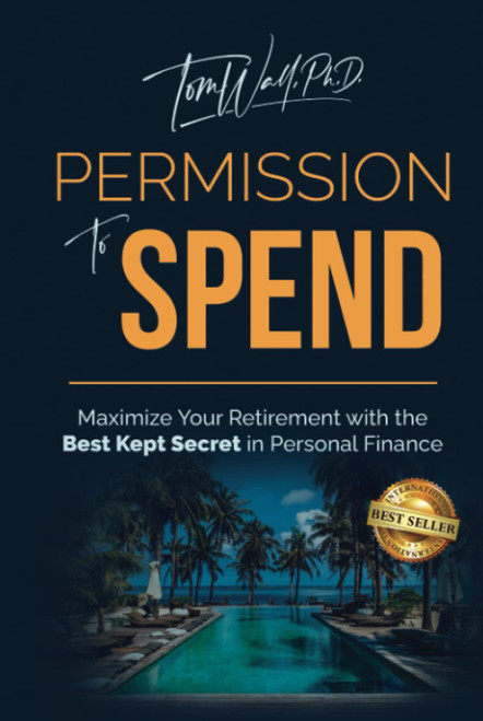 Permission to Spend: Maximize Your Retirement with the Best-Kept Secret