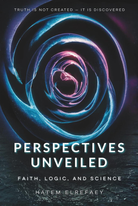 Perspectives Unveiled: Faith, Logic, and Science