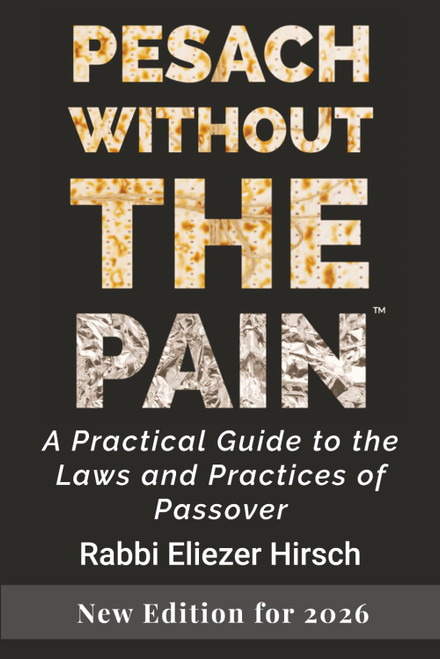 Pesach Without the Pain: A Practical Guide to the Laws and Practices of