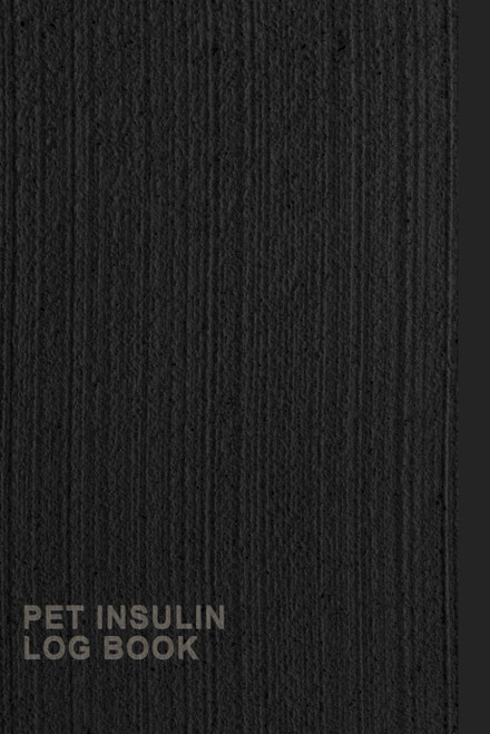 Pet Insulin Log Book: A Notebook To Keep Track Of Pet's Insulin Doses