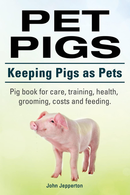 Pet Pigs. Keeping Pigs as Pets. Pig book for care