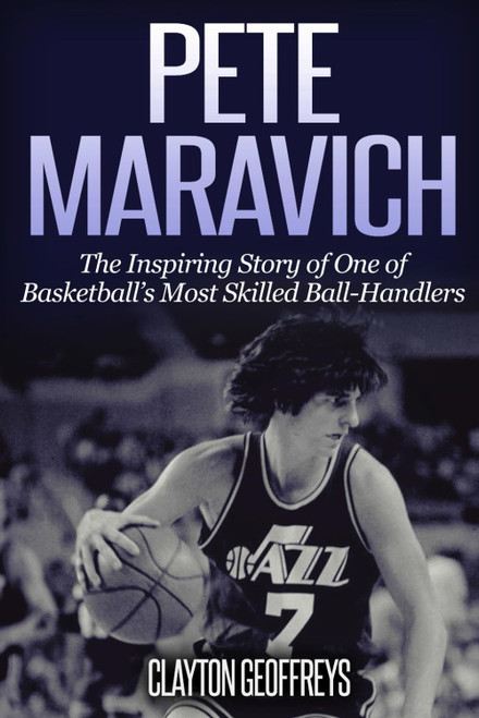 Pete Maravich: The Inspiring Story of One of Basketball's Most Skilled