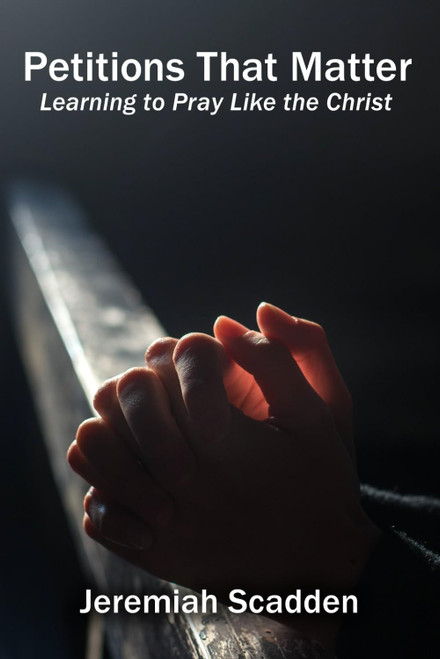 Petitions That Matter: Learning to pray like the Christ