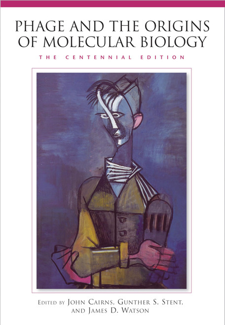 Phage and the Origins of Molecular Biology, The Centennial Edition