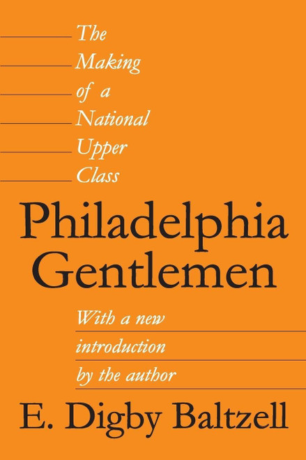 Philadelphia Gentlemen: The Making of a National Upper Class