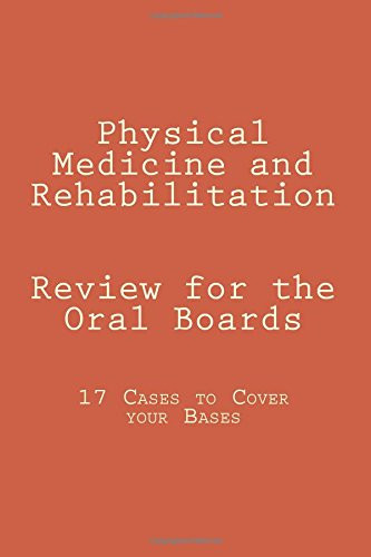 Physical Medicine and Rehabilitation Review for the Oral Boards