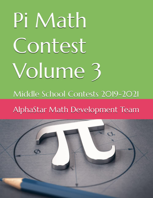 Pi Math Contest Volume 3: Middle School Contests 2019-2021