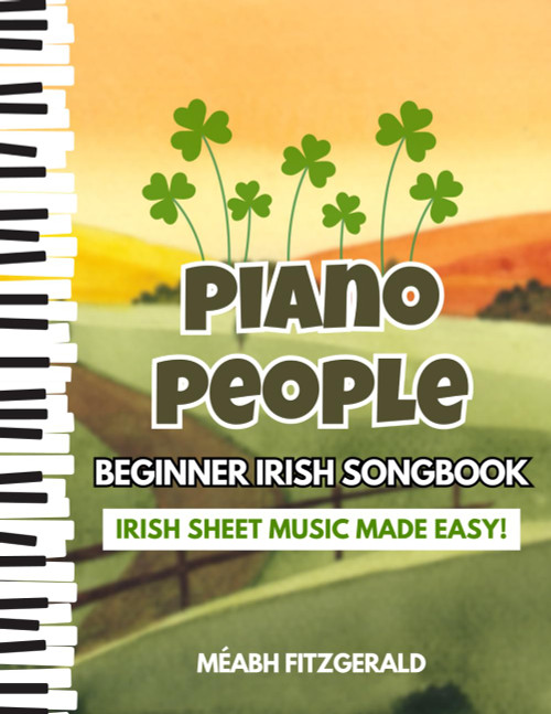 Piano People Beginner Irish Songbook: Irish Sheet Music Made Easy!