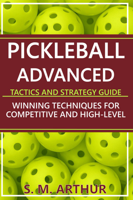 Pickleball Advanced Tactics and Strategy Guide