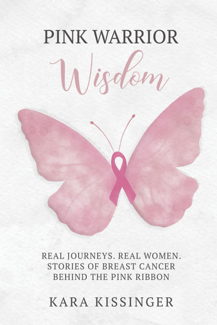 Pink Warrior Wisdom: Real Journeys. Real Women. Stories of Breast Cancer